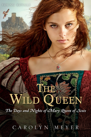 The Wild Queen: The Days and Nights of Mary Queen of Scots (Young Royals, #7)