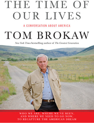 The Time of Our Lives: A conversation about America; Who we are, where we've been, and where we need to go now, to recapture the American dream