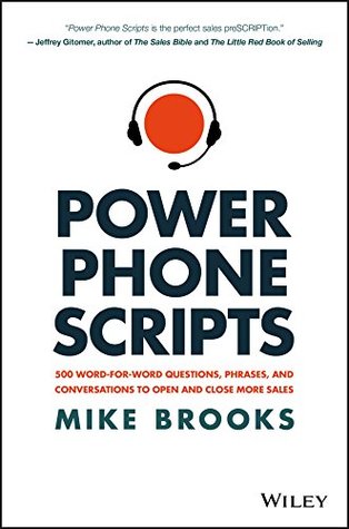 Power Phone Scripts: 500 Word-for-Word Questions, Phrases, and Conversations to Open and Close More Sales