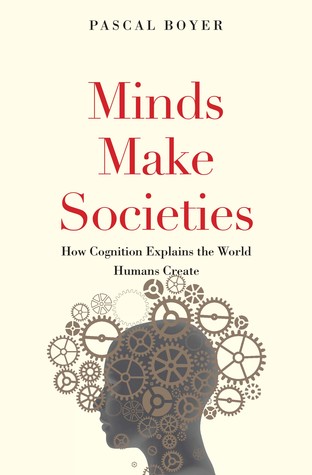 Minds Make Societies: How Cognition Explains the World Humans Create