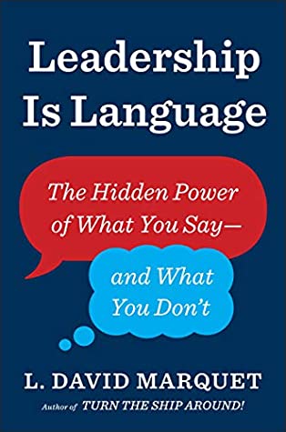 Leadership is Language: The Hidden Power of What You Say -- and What You Don't