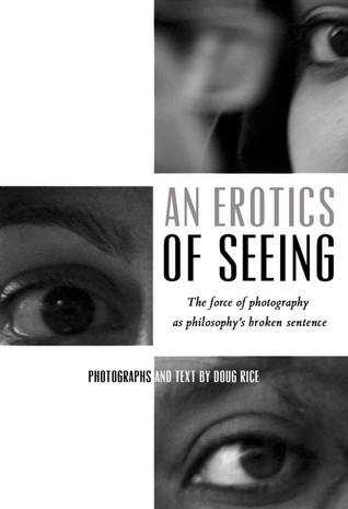 An Erotics of Seeing: The force of photography as philosophy's broken sentence