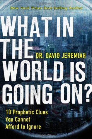 What in the World Is Going On?: 10 Prophetic Clues You Cannot Afford to Ignore