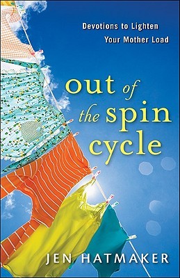 Out of the Spin Cycle: Devotions to Lighten Your Mother Load