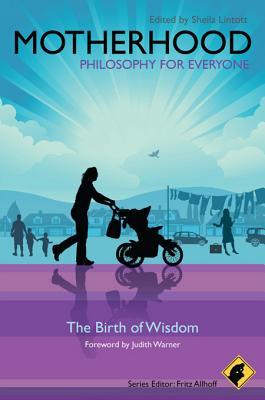 Motherhood - Philosophy for Everyone: The Birth of Wisdom