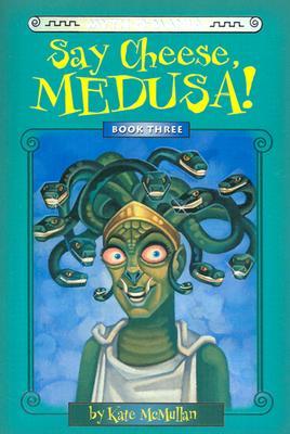 Say Cheese, Medusa! (Myth-O-Mania, #3)