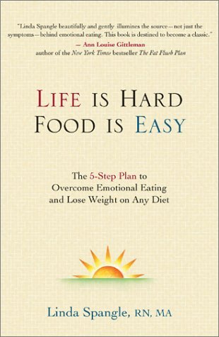 Life is Hard, Food Is Easy: The 5-Step Plan to Overcome Emotional Eating and Lose Weight on Any Diet