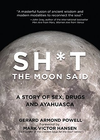 Sh*t the Moon Said: A Story of Sex, Drugs, and Ayahuasca