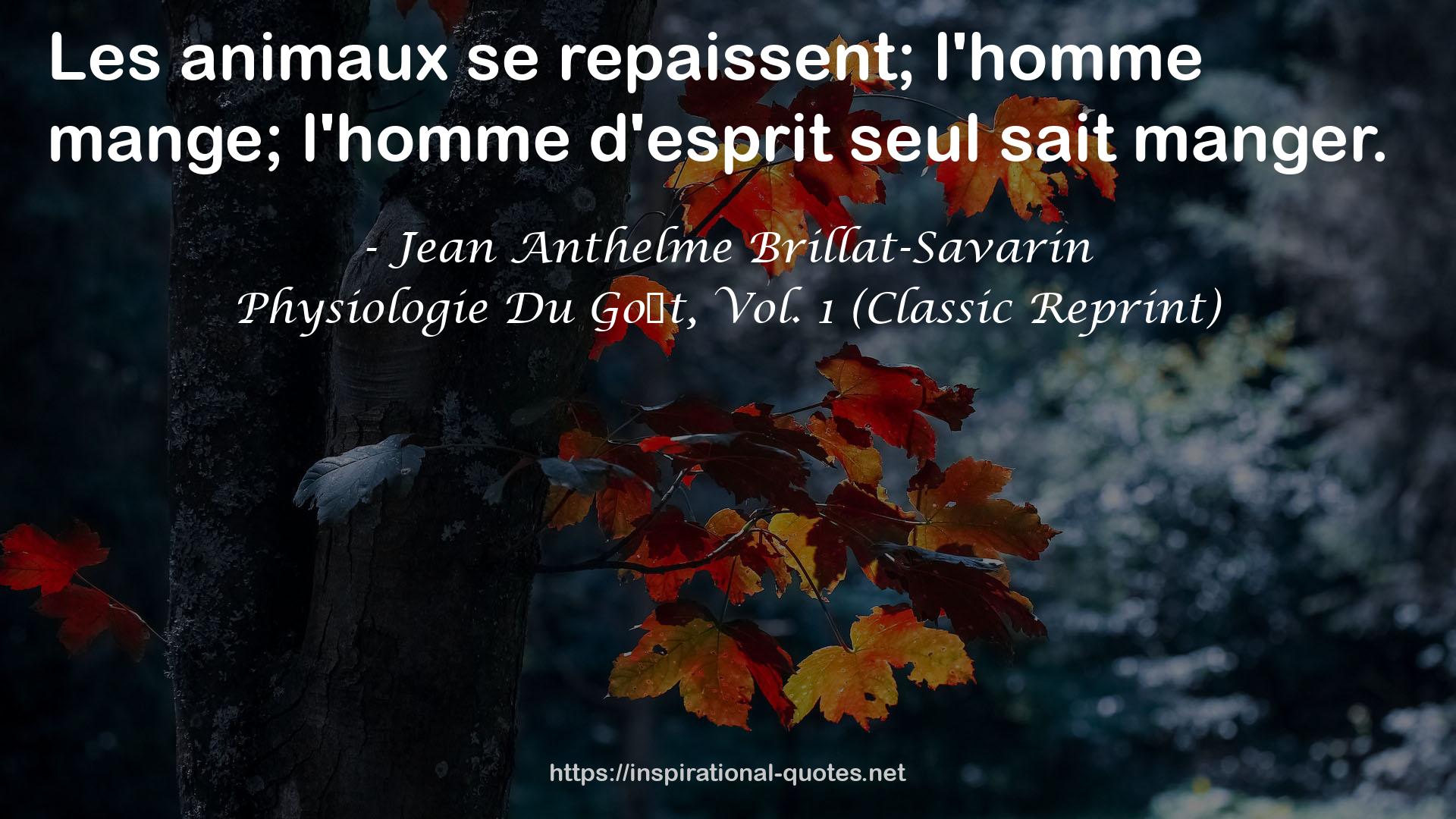 Physiologie Du Go�t, Vol. 1 (Classic Reprint) QUOTES