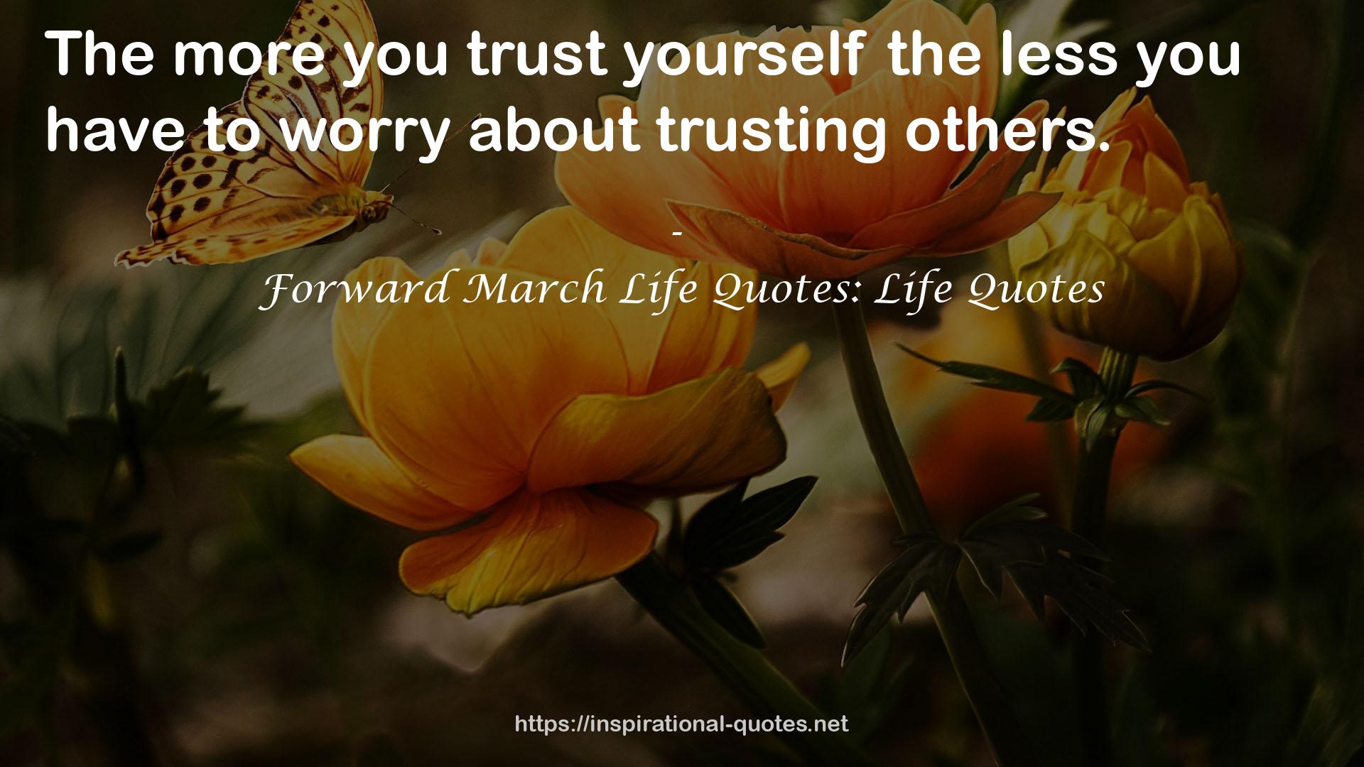 Forward March Life Quotes: Life Quotes QUOTES