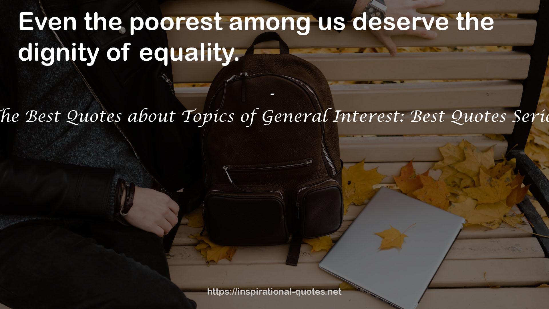 The Best Quotes about Topics of General Interest: Best Quotes Series QUOTES