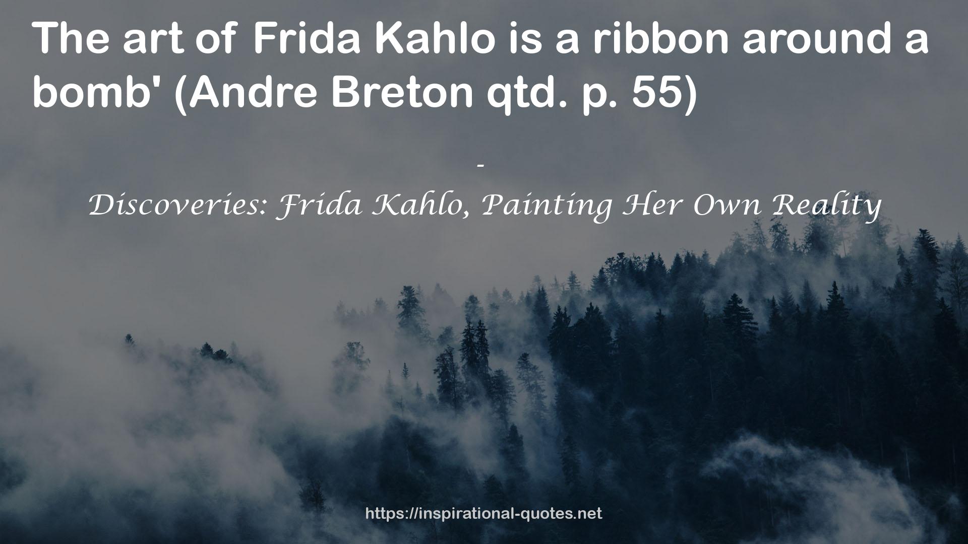 Discoveries: Frida Kahlo, Painting Her Own Reality QUOTES