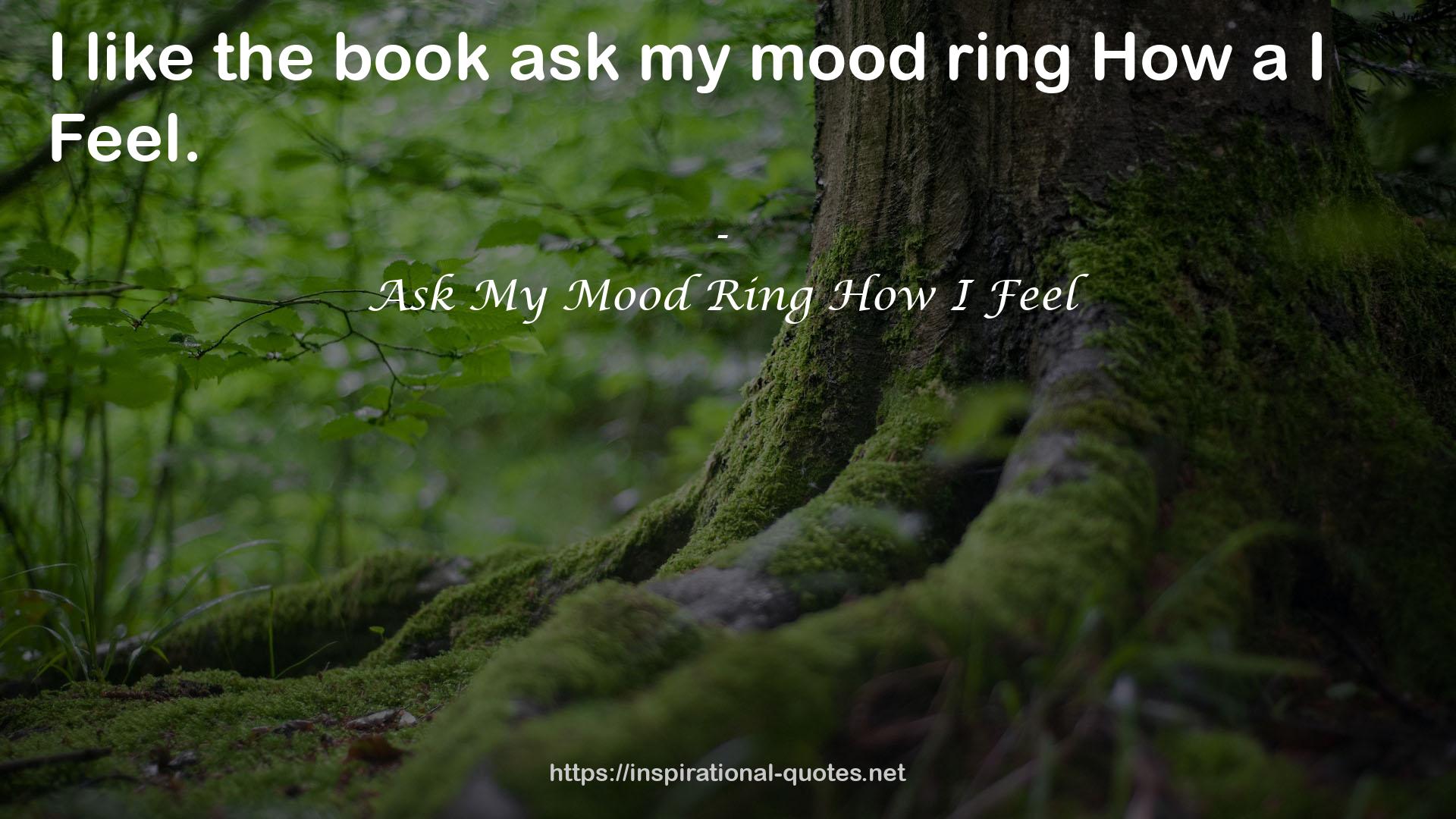 Ask My Mood Ring How I Feel QUOTES