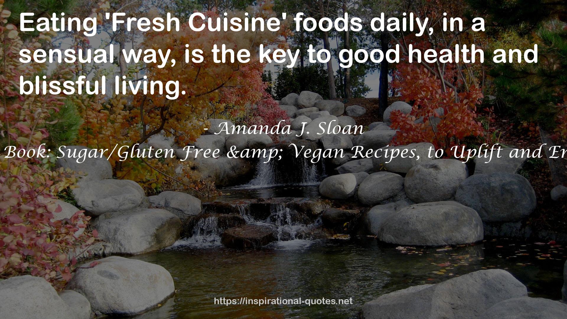 Fresh Cuisine Recipe Book: Sugar/Gluten Free & Vegan Recipes, to Uplift and Enhance Your Lifestyle QUOTES