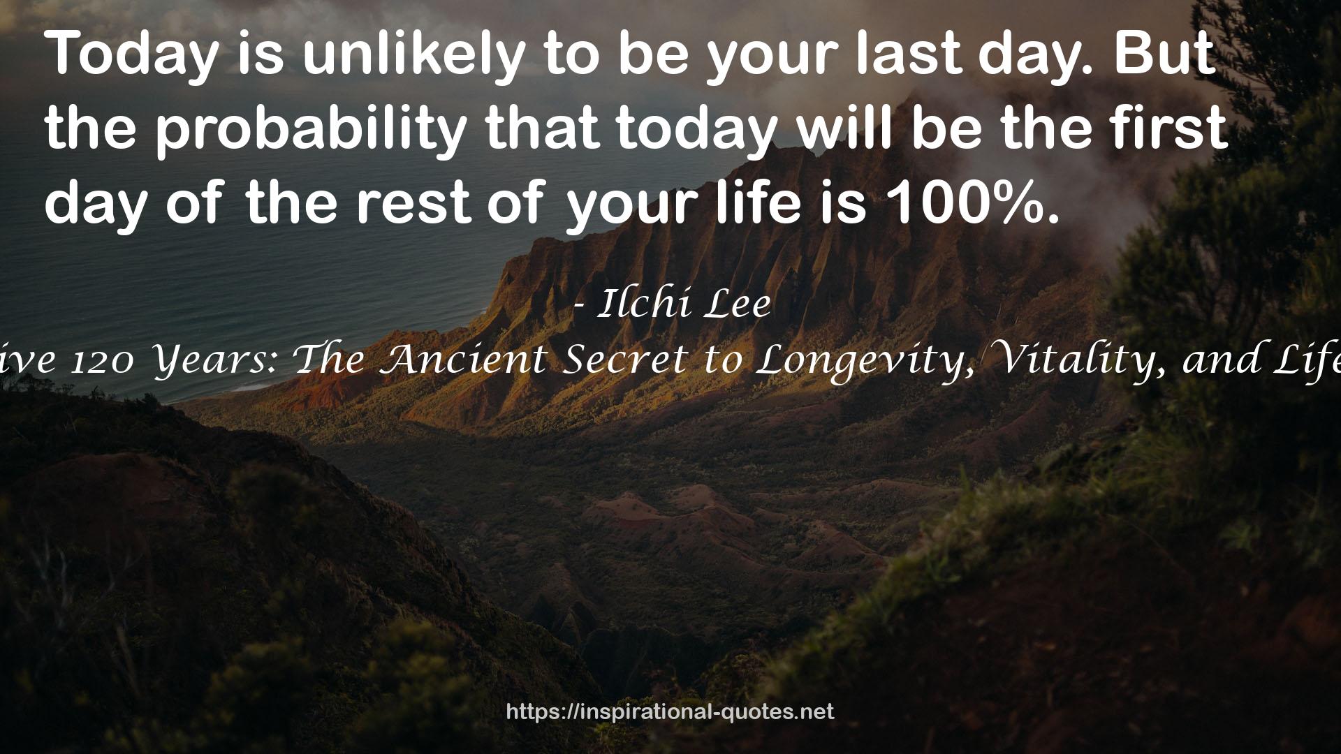 I've Decided to Live 120 Years: The Ancient Secret to Longevity, Vitality, and Life Transformation QUOTES