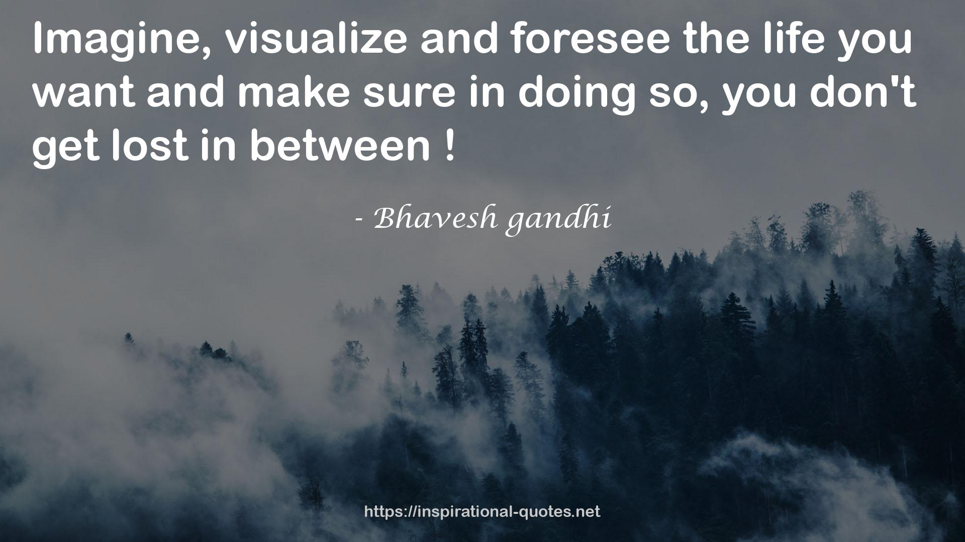 Bhavesh gandhi QUOTES