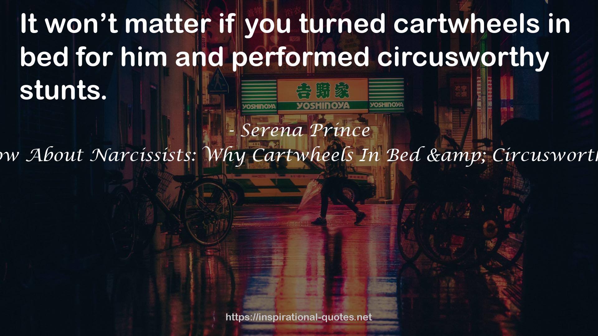 What You Need To Know About Narcissists: Why Cartwheels In Bed & Circusworthy Stunts Won’t Matter QUOTES