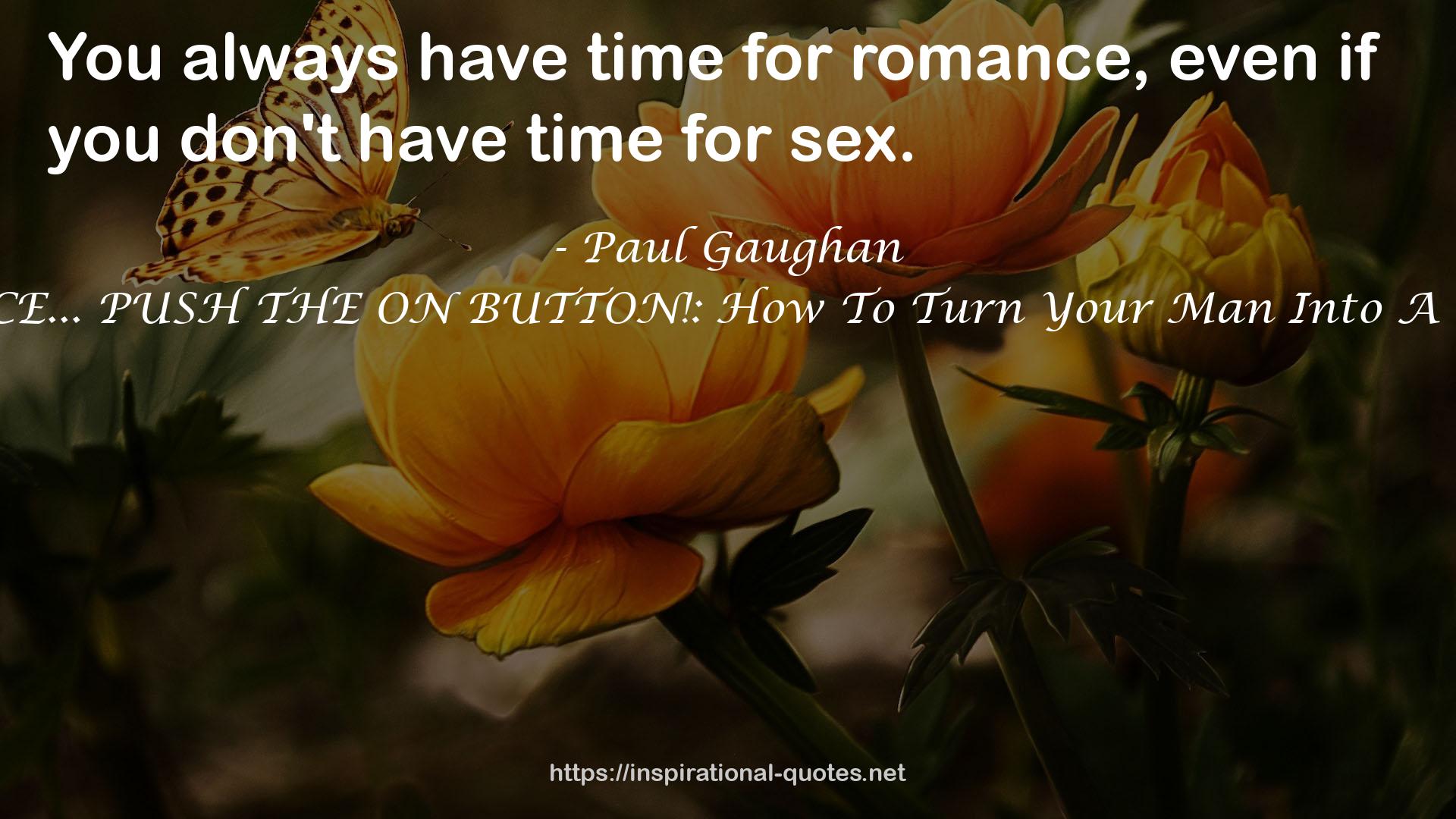 ROMANCE... PUSH THE ON BUTTON!: How To Turn Your Man Into A Romantic QUOTES