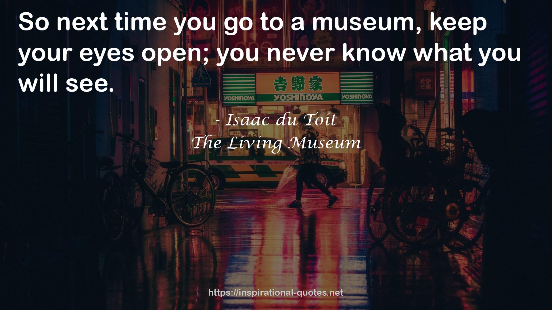 The Living Museum QUOTES