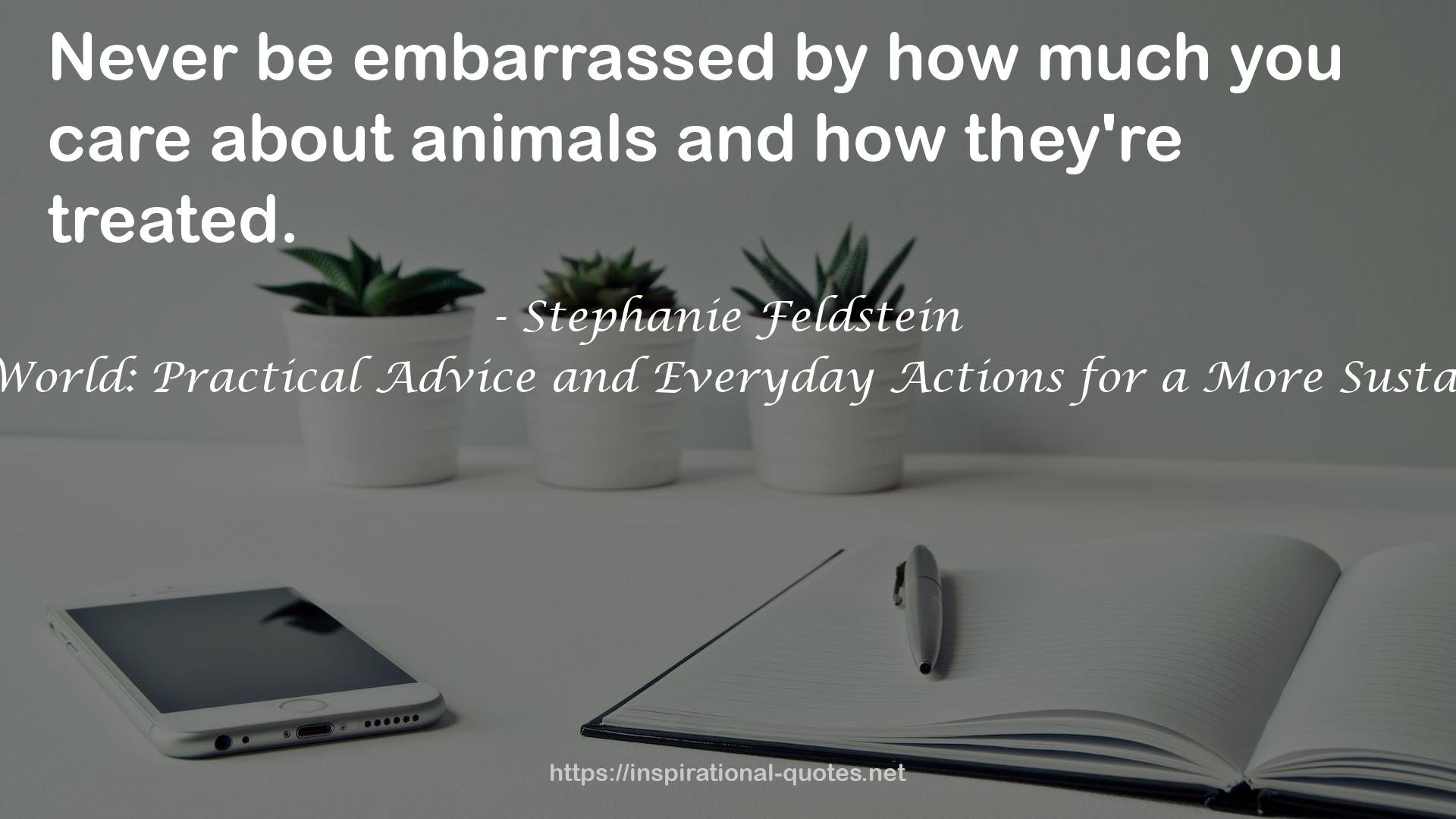 The Animal Lover's Guide to Changing the World: Practical Advice and Everyday Actions for a More Sustainable, Humane, and Compassionate Planet QUOTES