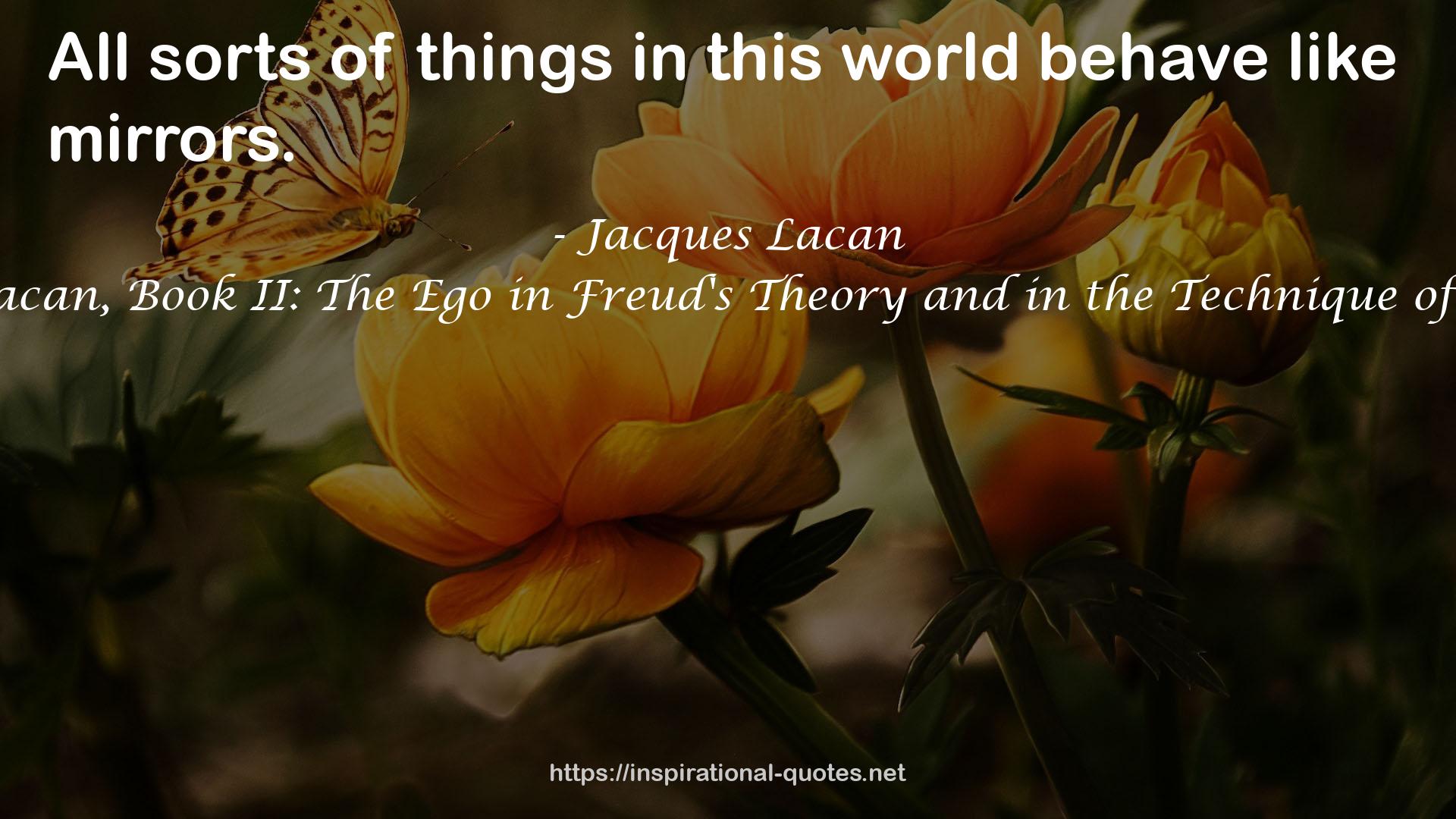The Seminar of Jacques Lacan, Book II: The Ego in Freud's Theory and in the Technique of Psychoanalysis, 1954-1955 QUOTES
