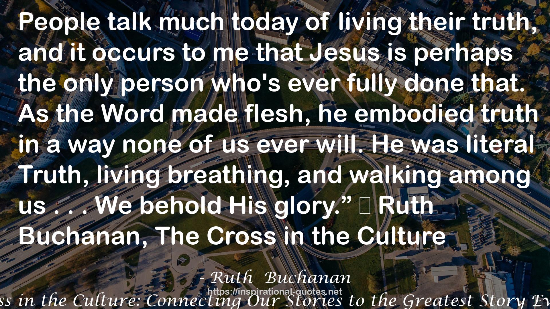 The Cross in the Culture: Connecting Our Stories to the Greatest Story Ever Told QUOTES
