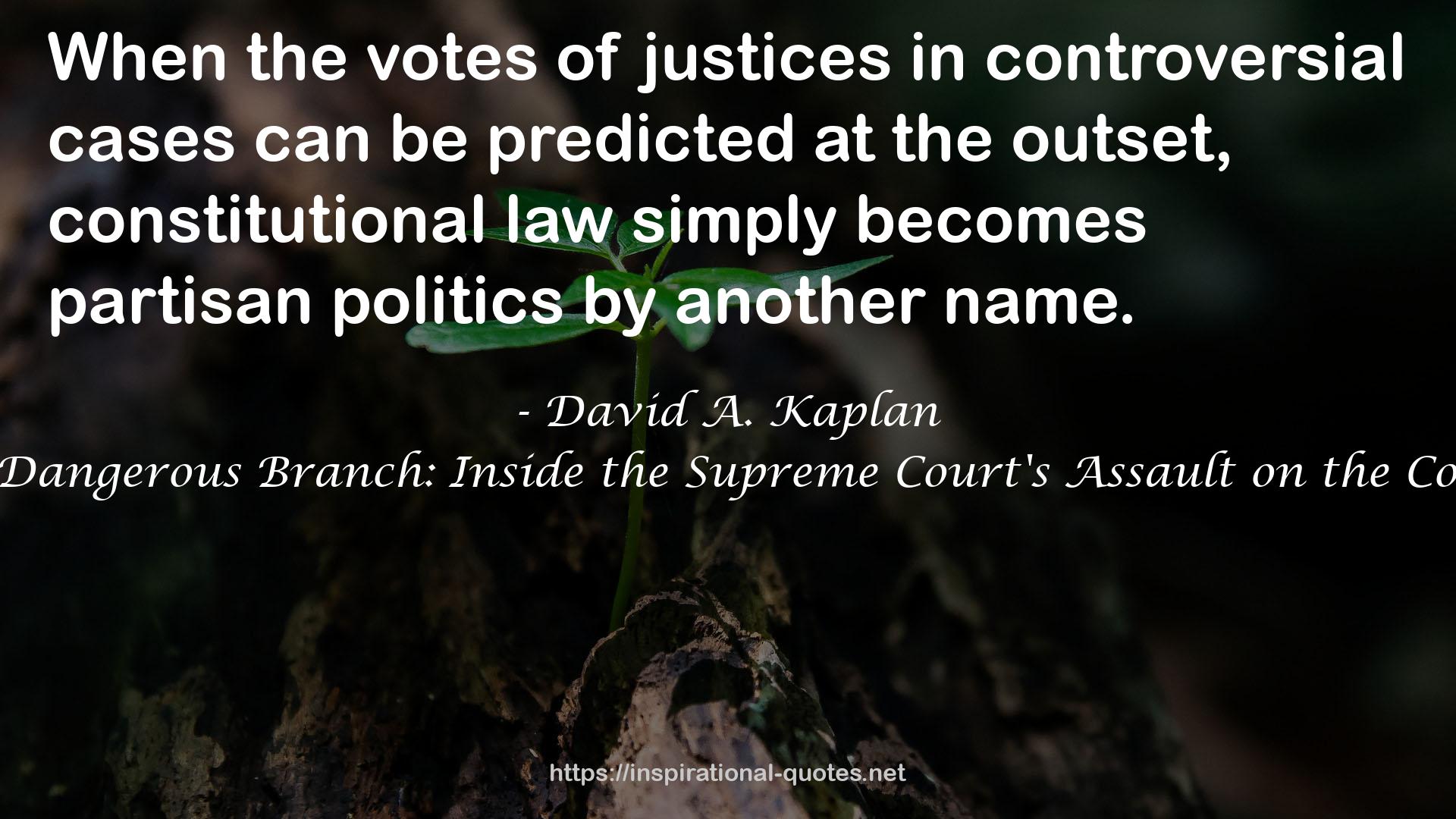The Most Dangerous Branch: Inside the Supreme Court's Assault on the Constitution QUOTES