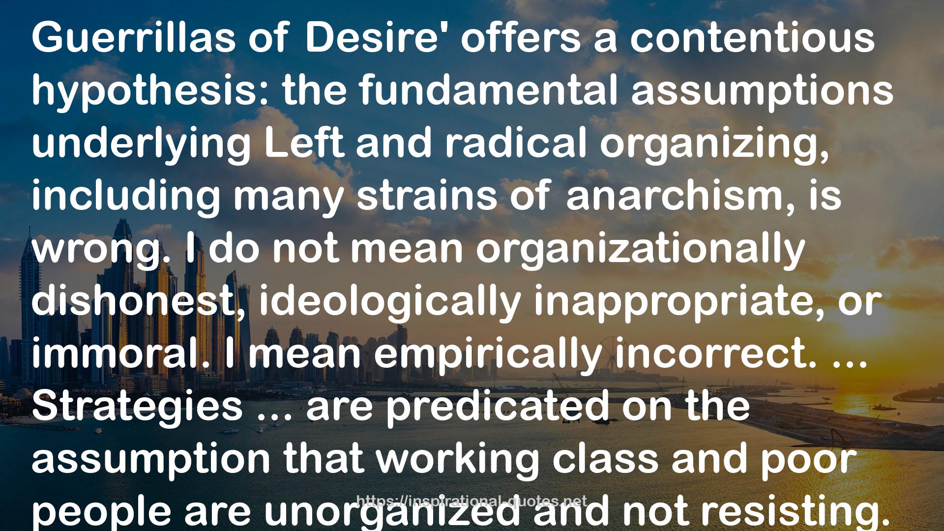 Guerrillas of Desire: Notes on Everyday Resistance and Organizing to Make a Revolution Possible QUOTES