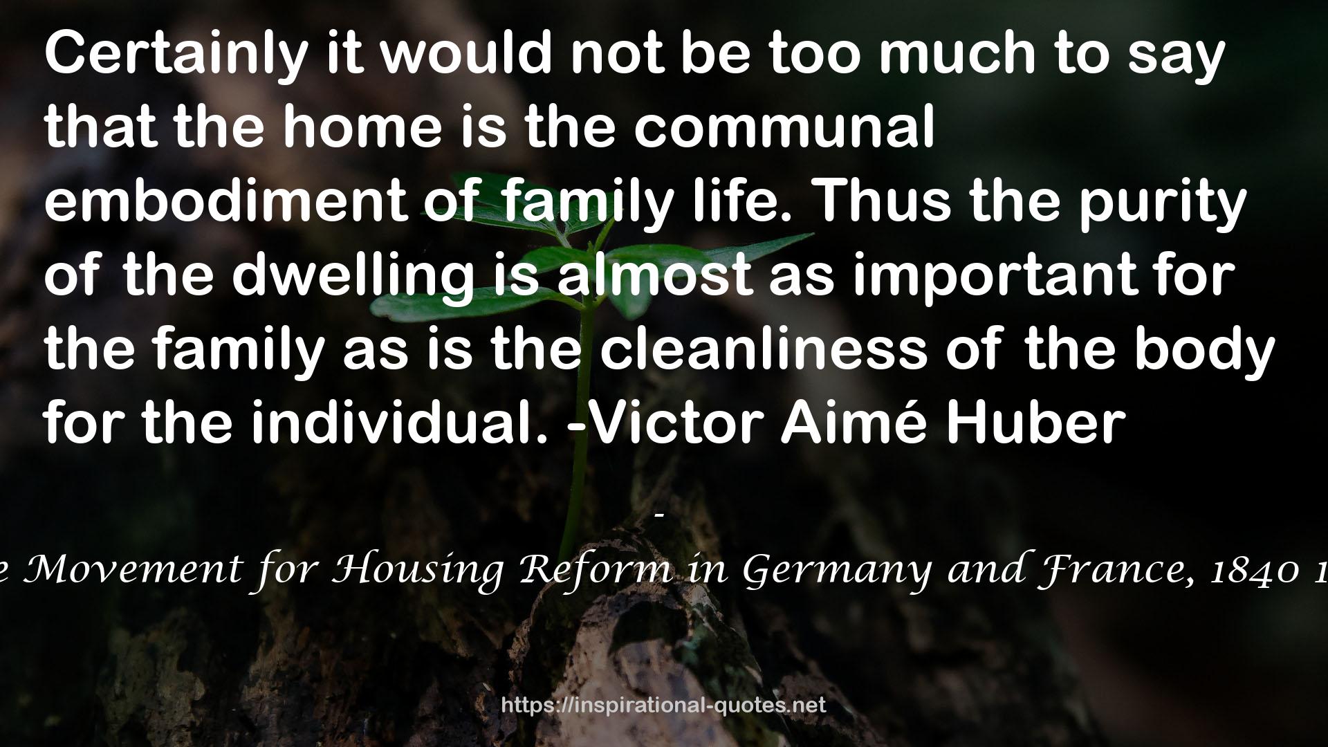 The Movement for Housing Reform in Germany and France, 1840 1914 QUOTES