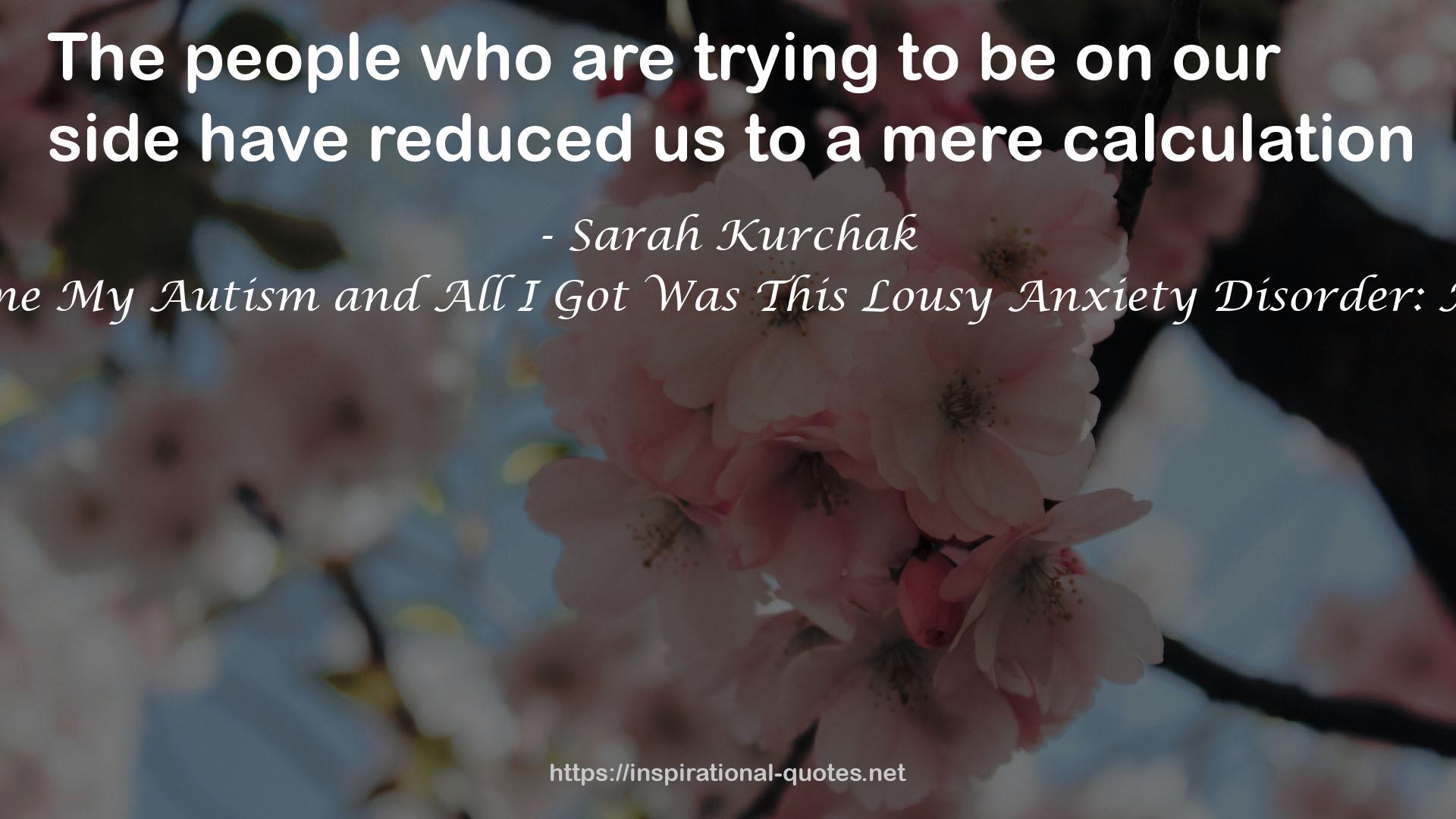 I Overcame My Autism and All I Got Was This Lousy Anxiety Disorder: A Memoir QUOTES