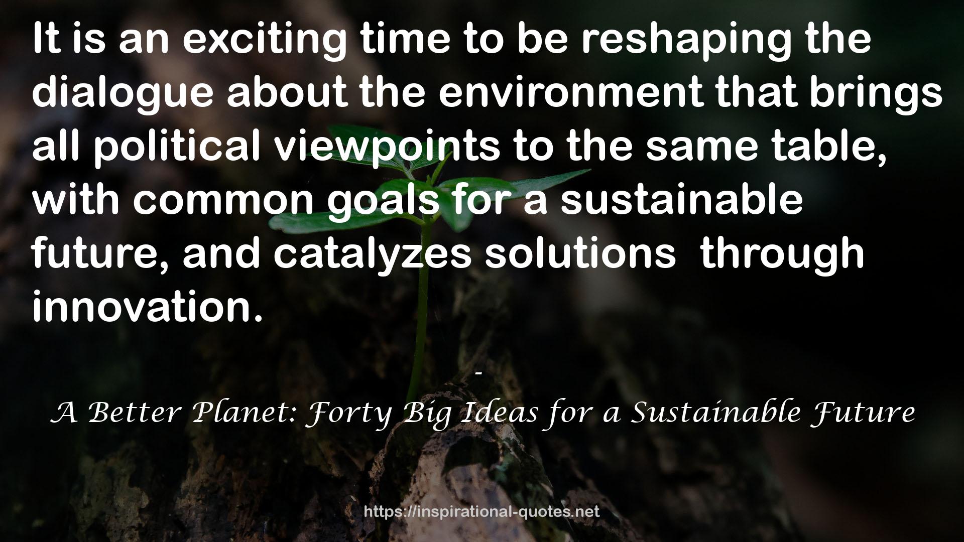 A Better Planet: Forty Big Ideas for a Sustainable Future QUOTES