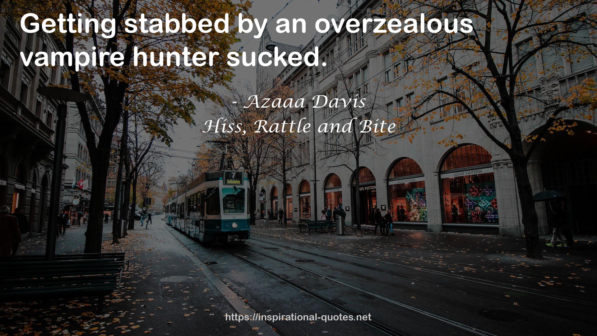 Hiss, Rattle and Bite QUOTES