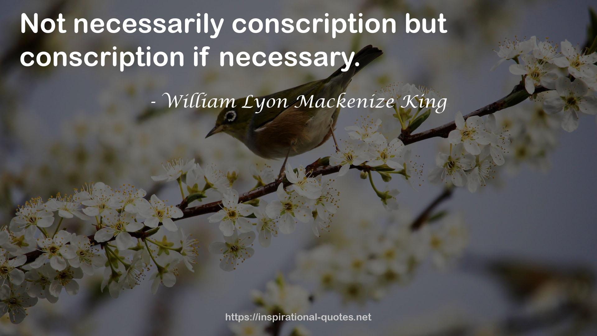 William Lyon Mackenize King QUOTES