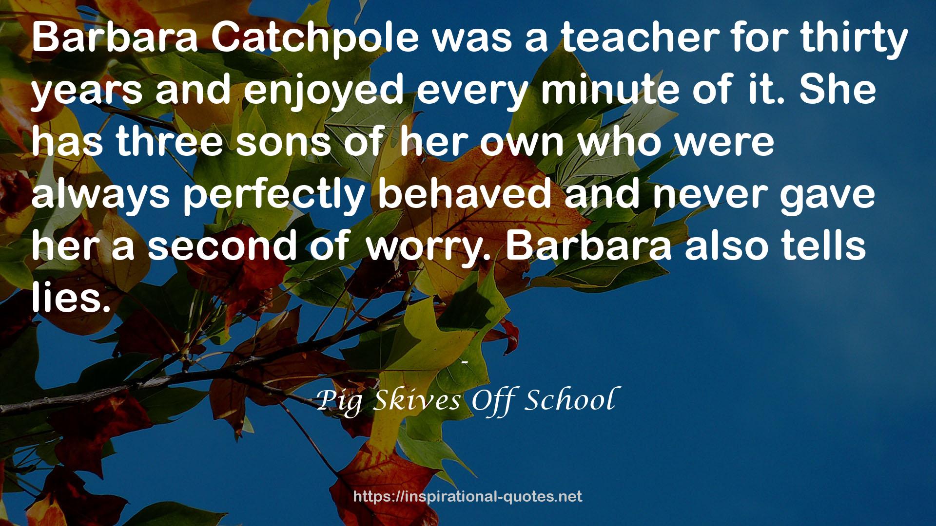 Pig Skives Off School QUOTES