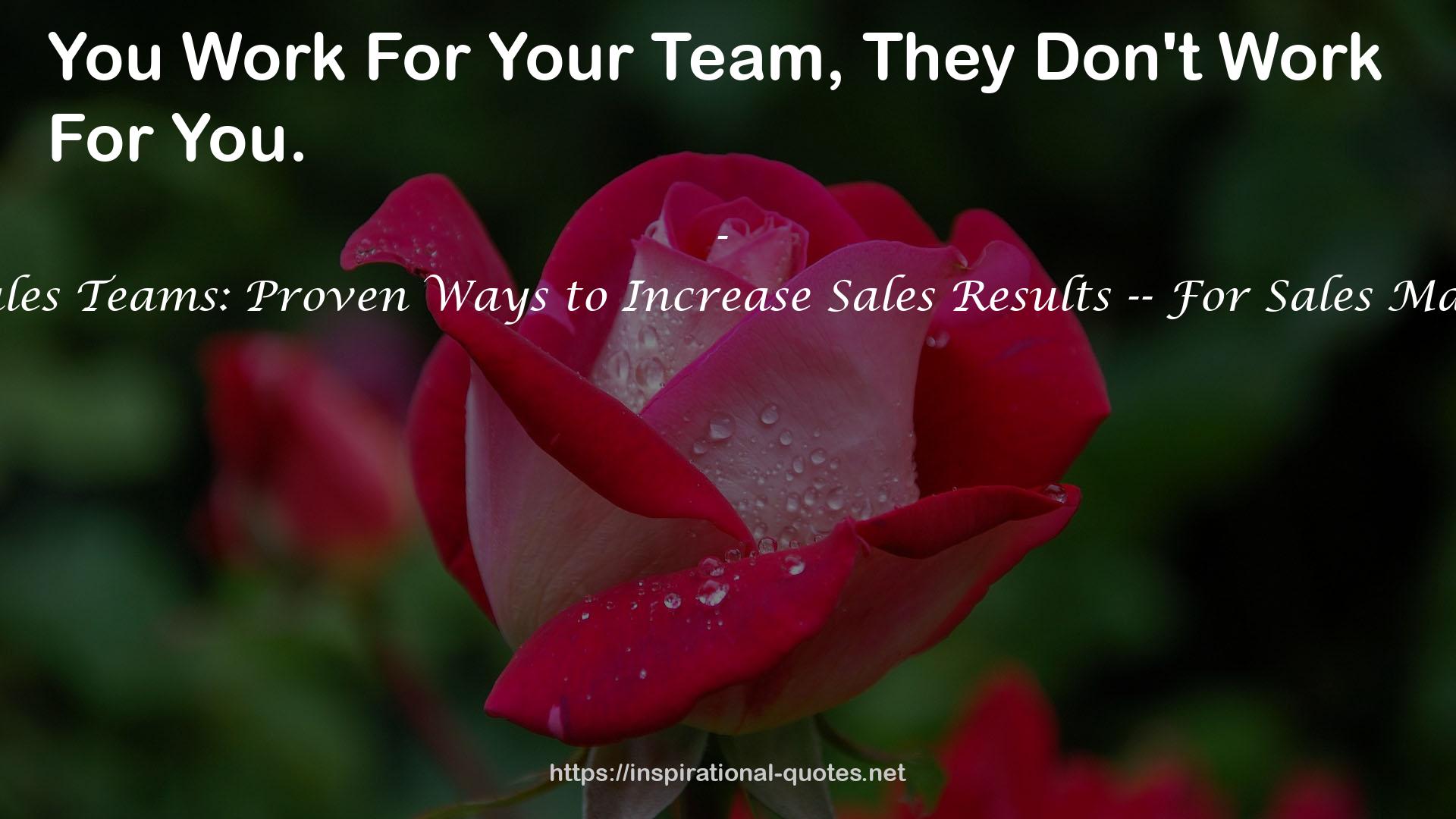 7 Secrets of Building Elite Sales Teams: Proven Ways to Increase Sales Results -- For Sales Managers and Sales Executives QUOTES