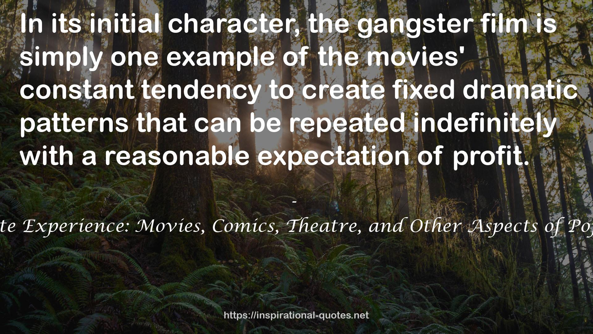 The Immediate Experience: Movies, Comics, Theatre, and Other Aspects of Popular Culture QUOTES