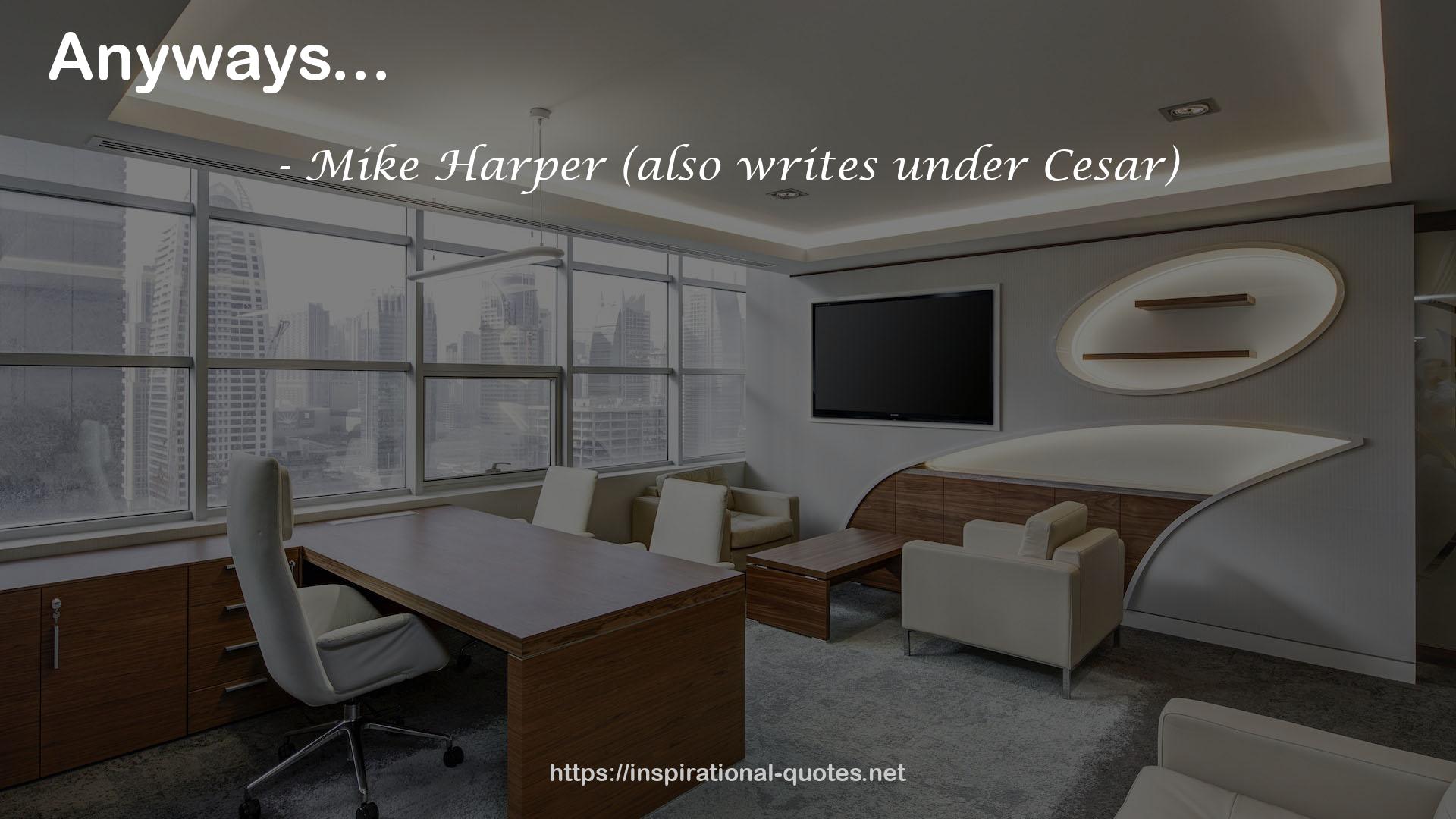 Mike Harper (also writes under Cesar) QUOTES