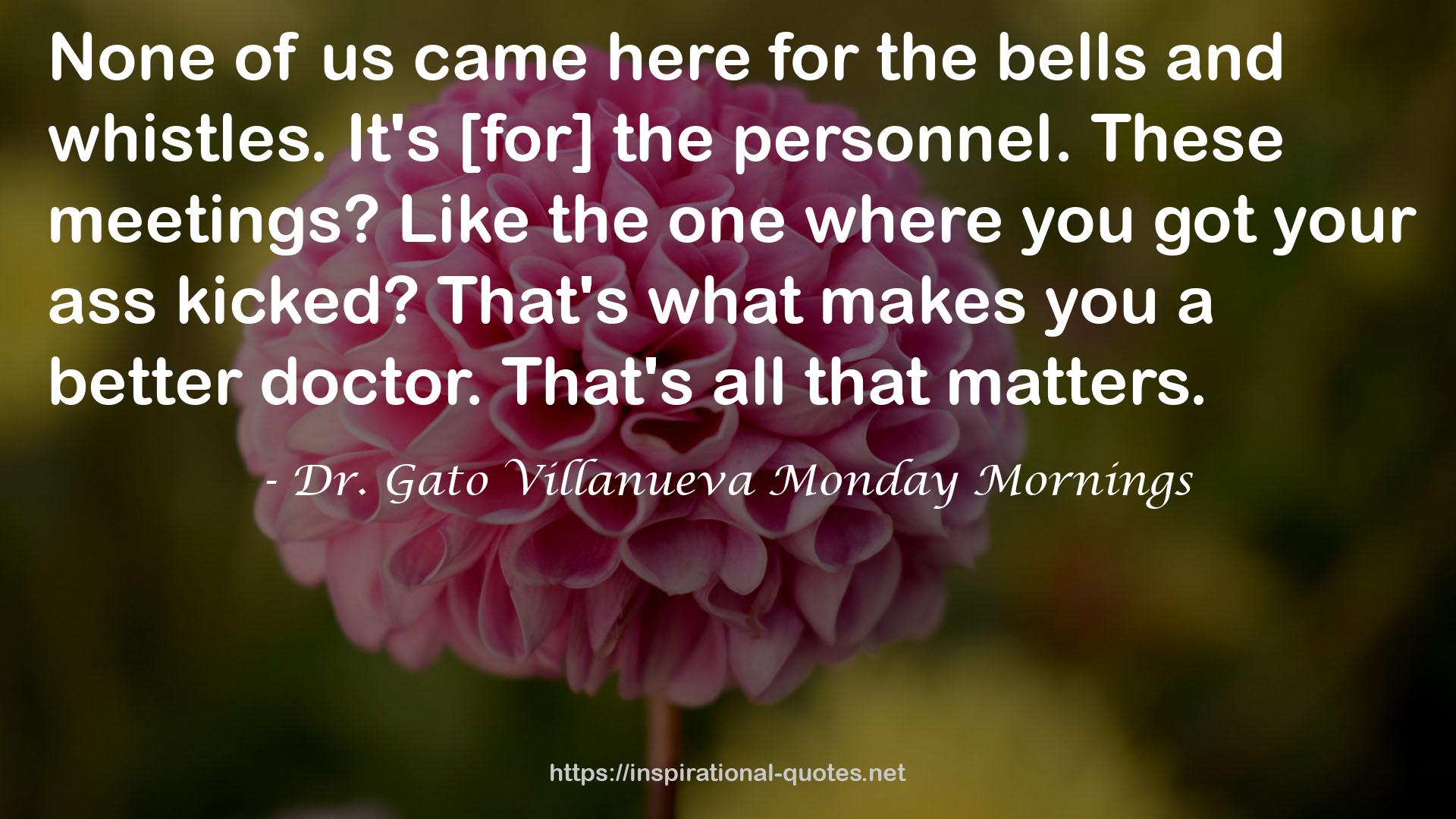 Dr. Gato Villanueva Monday Mornings QUOTES