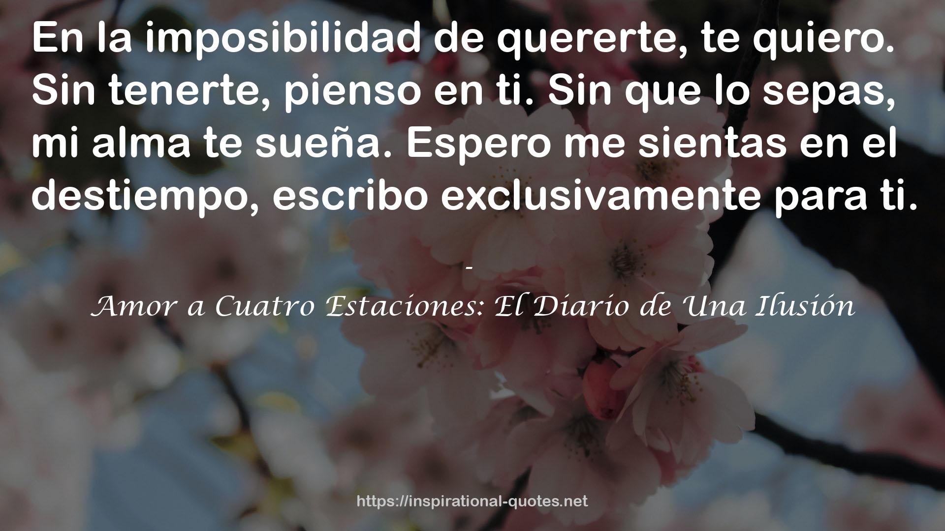 Amor a Cuatro Estaciones: El Diario de Una Ilusión QUOTES