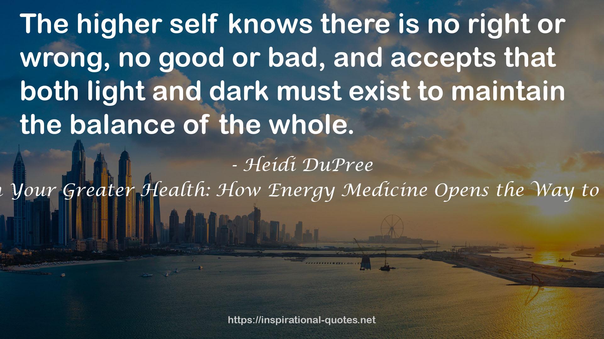 Awaken Your Greater Health: How Energy Medicine Opens the Way to Healing QUOTES