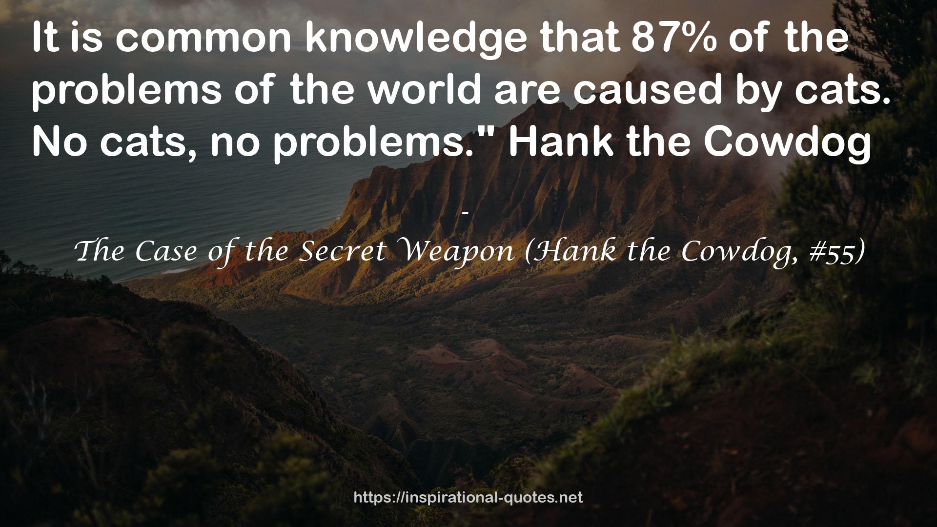 The Case of the Secret Weapon (Hank the Cowdog, #55) QUOTES