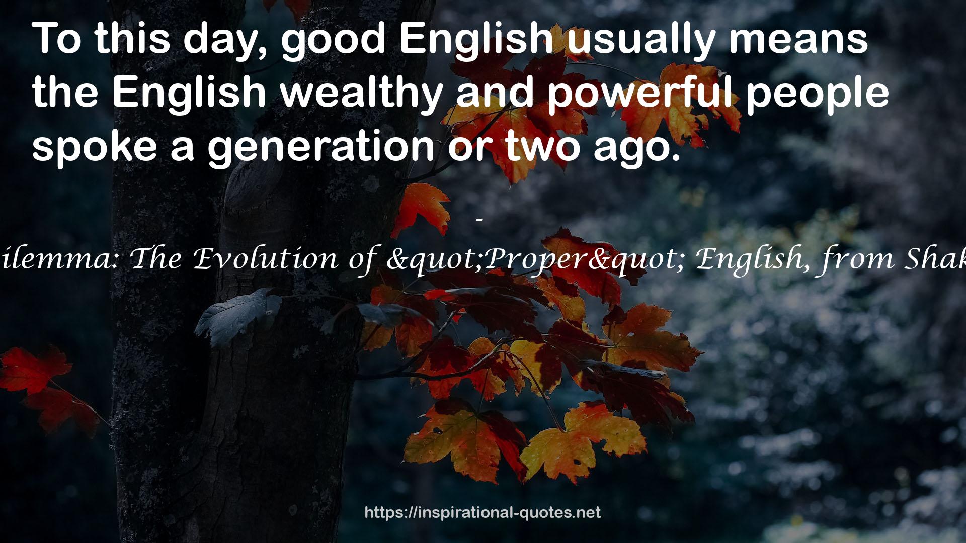 The Lexicographer's Dilemma: The Evolution of "Proper" English, from Shakespeare to South Park QUOTES