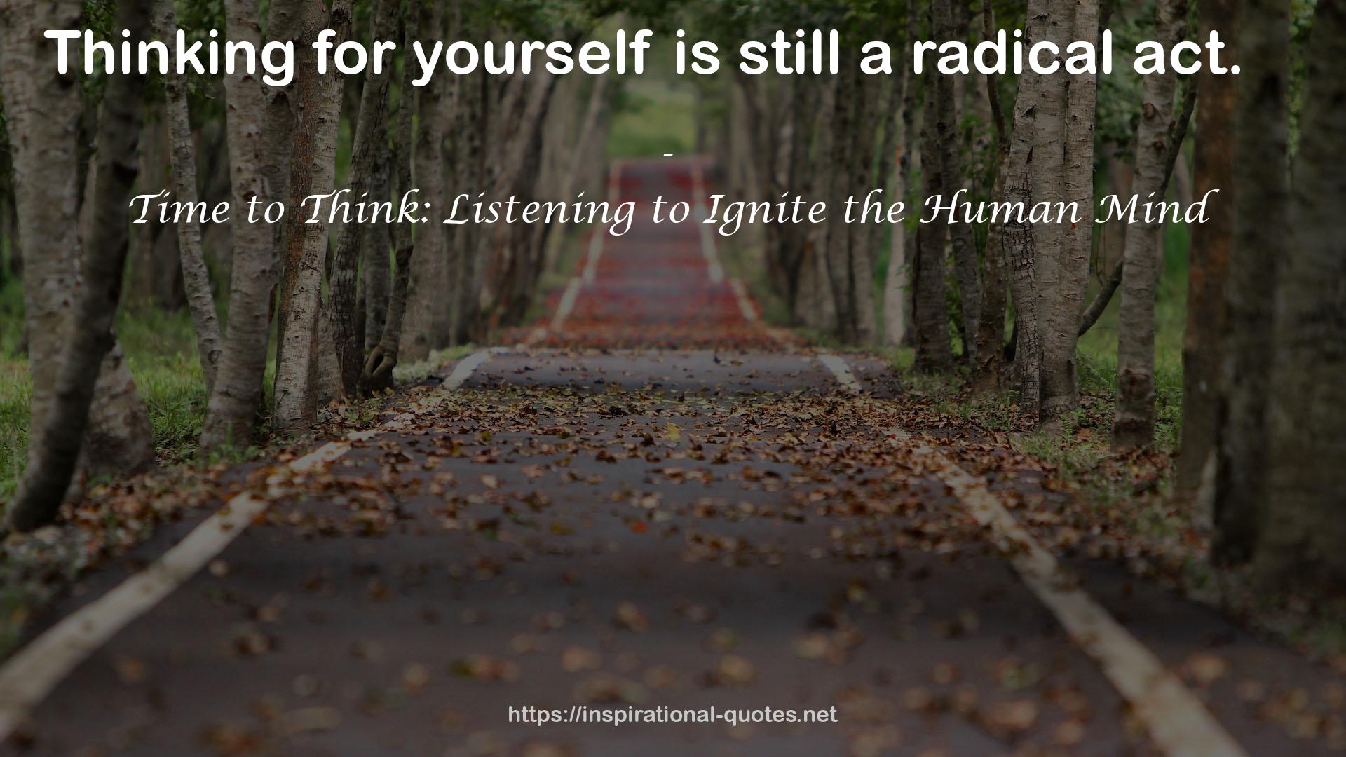 Time to Think: Listening to Ignite the Human Mind QUOTES