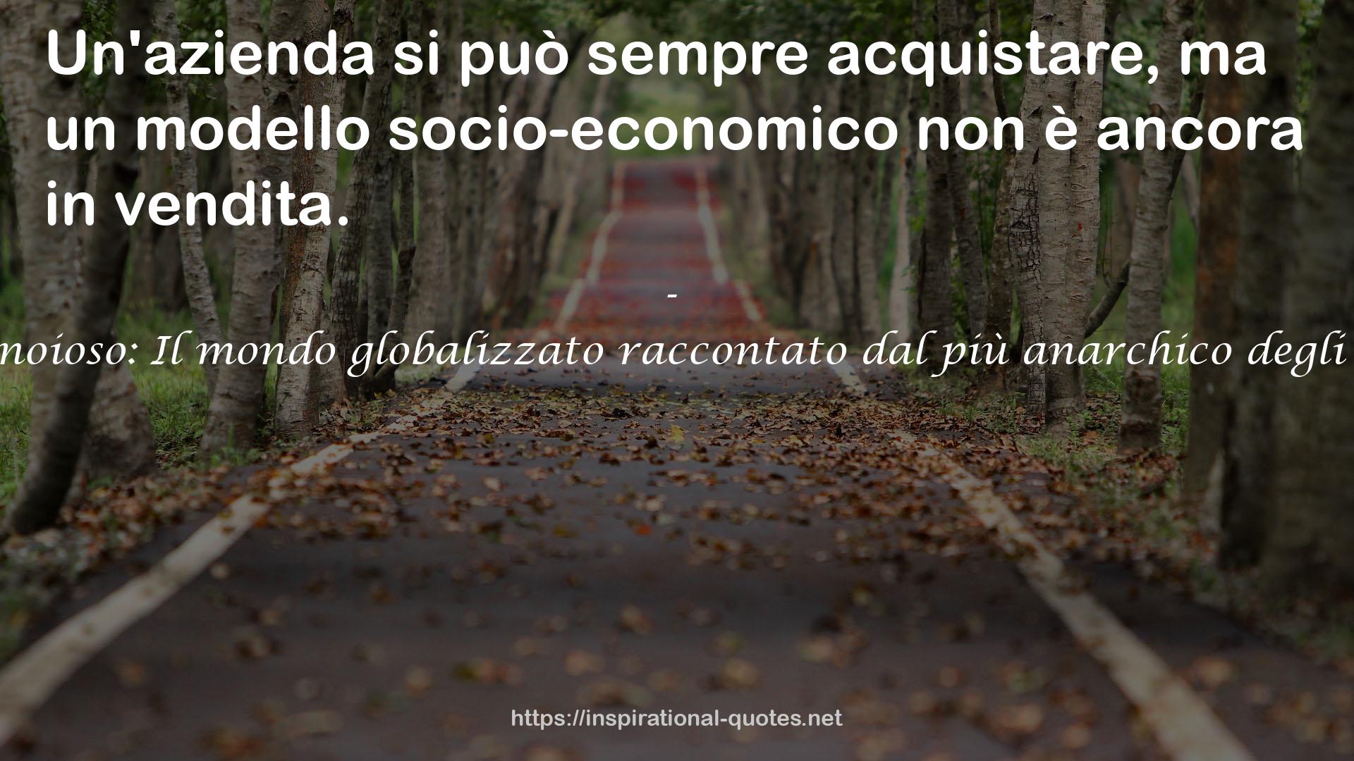 Il potere è noioso: Il mondo globalizzato raccontato dal più anarchico degli economisti QUOTES