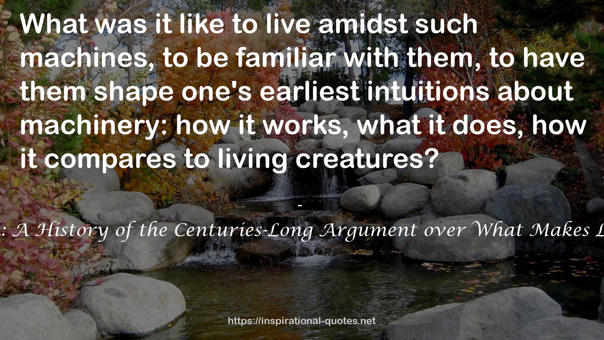 The Restless Clock: A History of the Centuries-Long Argument over What Makes Living Things Tick QUOTES