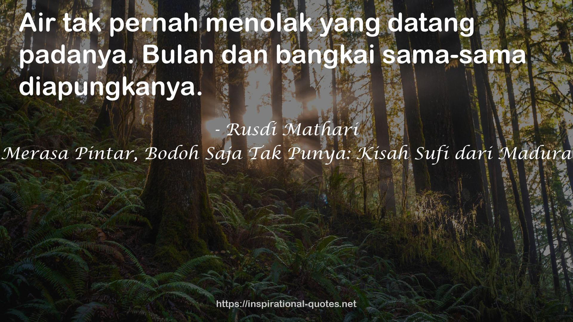 Merasa Pintar, Bodoh Saja Tak Punya: Kisah Sufi dari Madura QUOTES