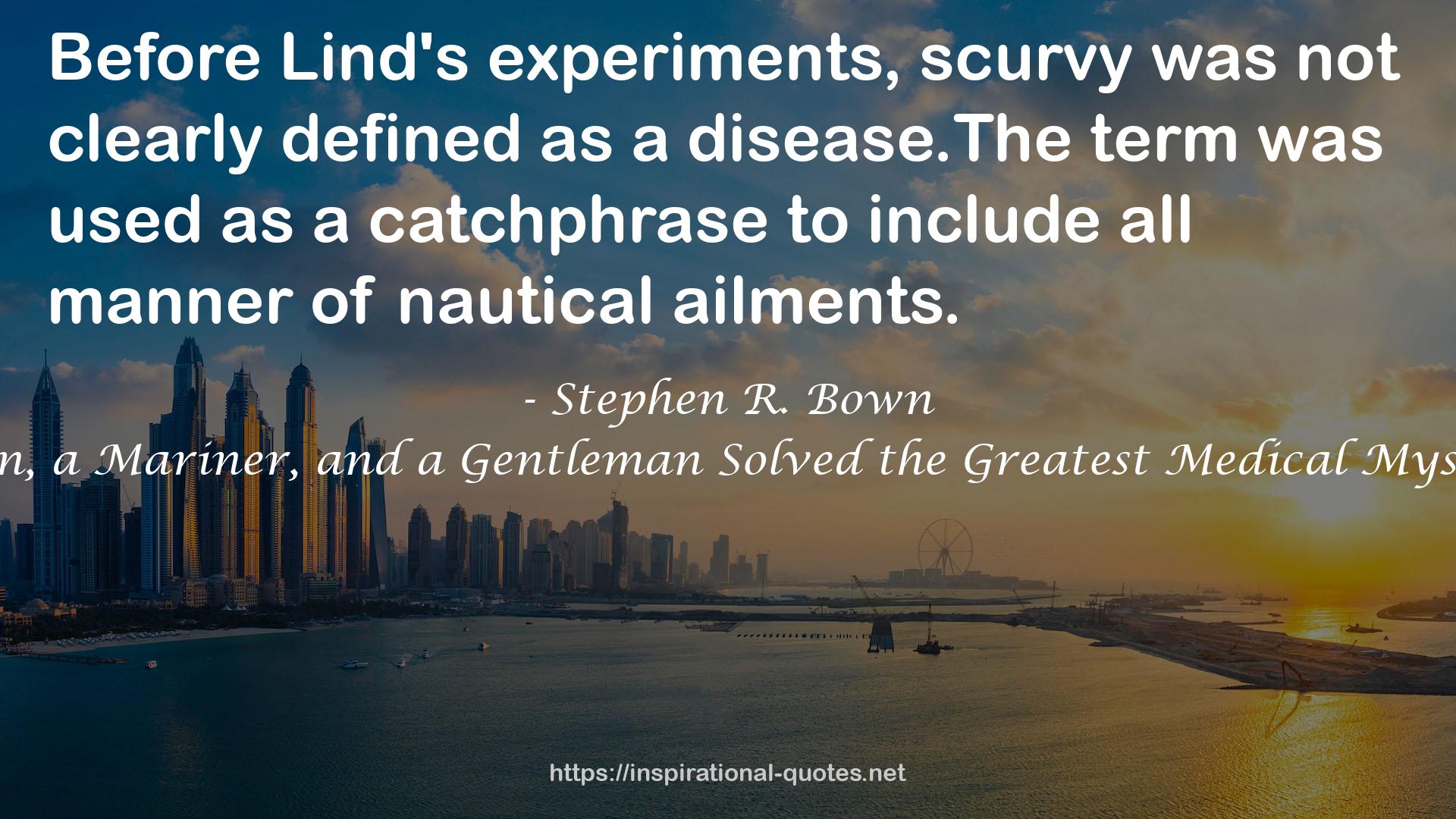 Scurvy: How a Surgeon, a Mariner, and a Gentleman Solved the Greatest Medical Mystery of the Age of Sail QUOTES