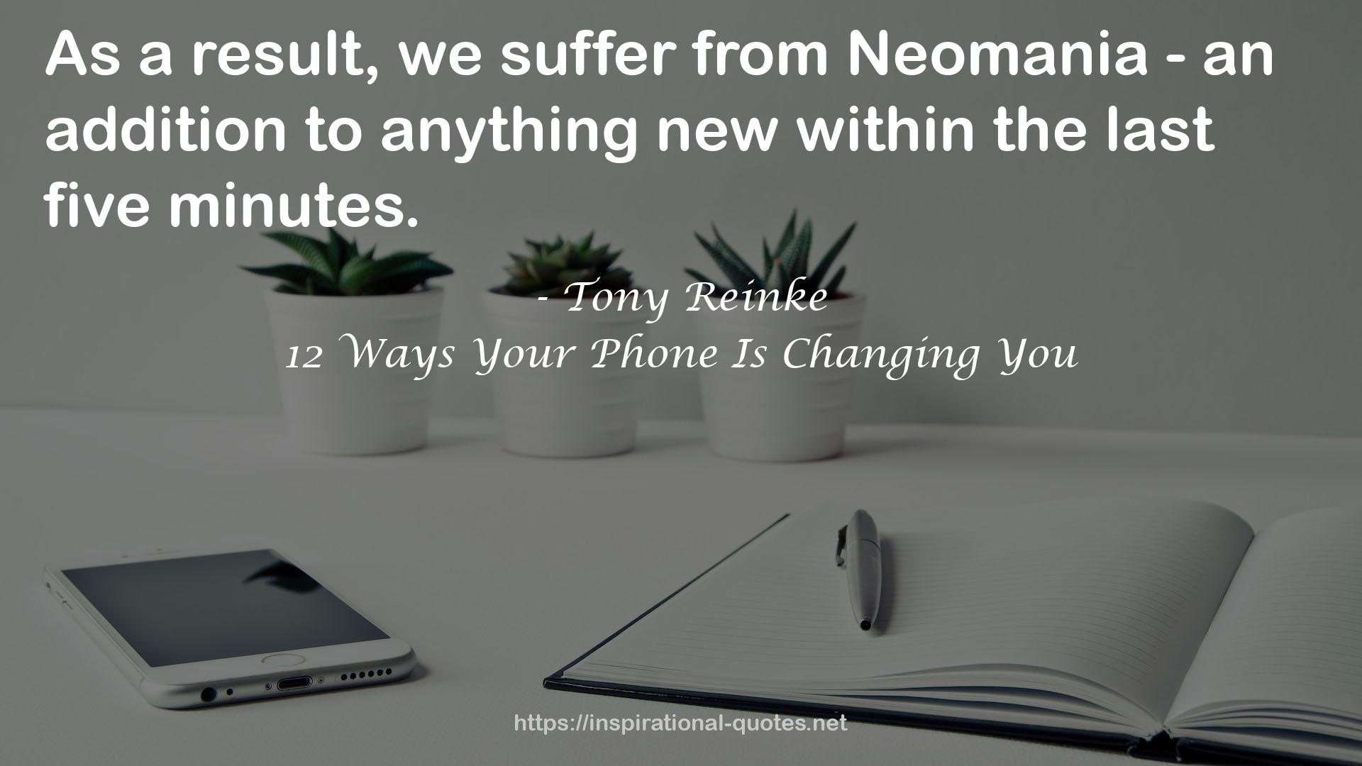12 Ways Your Phone Is Changing You QUOTES