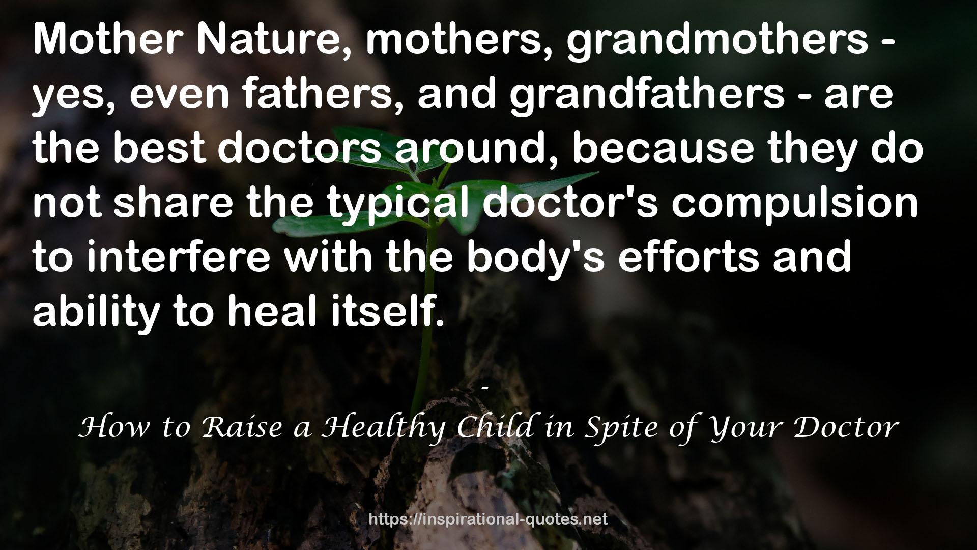 How to Raise a Healthy Child in Spite of Your Doctor QUOTES