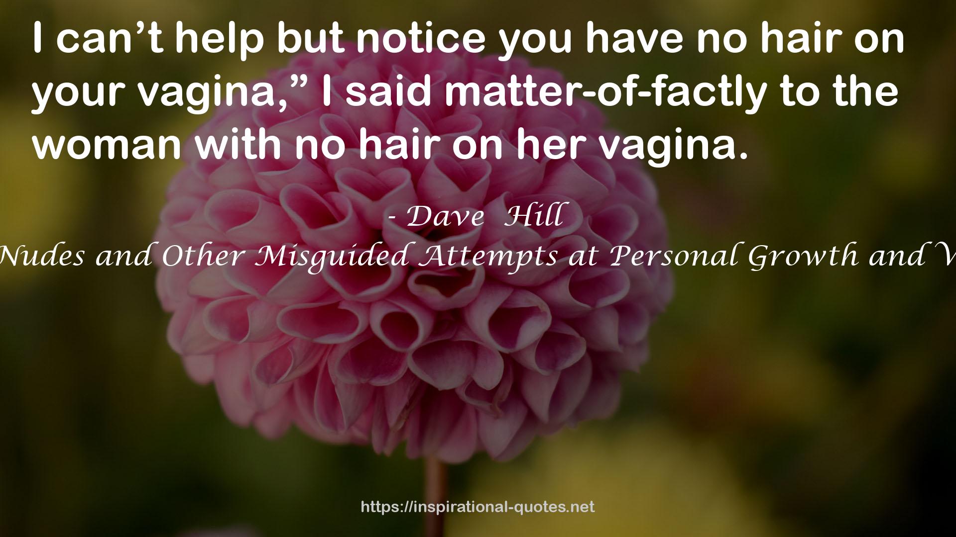 Tasteful Nudes and Other Misguided Attempts at Personal Growth and Validation QUOTES